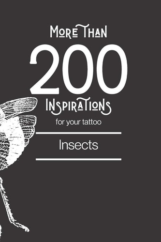 More Than 200 Inspirations for Your Tattoo - Insects This Book Includes Over Than 200 Different Insects Designs to Inspire You for Your Future Tattoo.