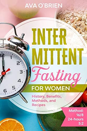 Intermittent Fasting for Women History, Benefits, Methods and Recipes