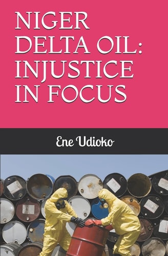Niger Delta Oil Injustice in Focus