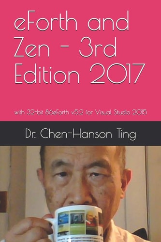 EForth and Zen - 3rd Edition 2017 With 32-bit 86eForth V5.2 for Visual Studio 2015