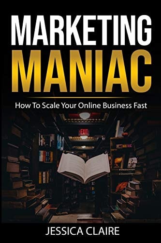 Marketing Maniac How To Scale Your Online Business Fast