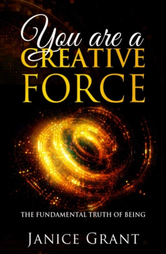 You Are a Creative Force The Fundamental Truth of Being