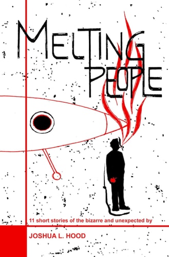 Melting People 11 Short Stories of the Bizzare and Unexpected