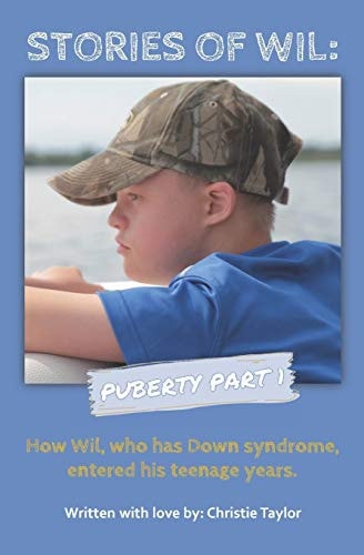 Stories of Wil: Puberty Part 1 How Wil, Who Has Down Syndrome, Entered His Teenage Years