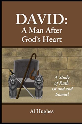 DAVID: A Man After God's Heart: A Study of Ruth, 1st and 2nd Samuel