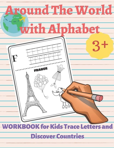 Around the World with Alphabet Workbook for Kids, Trace Letters and Discover Countries: Real Fun For Your Kid, Practice for KIDS, Workbook for Kids, Kids Coloring Activity Book from A-Z