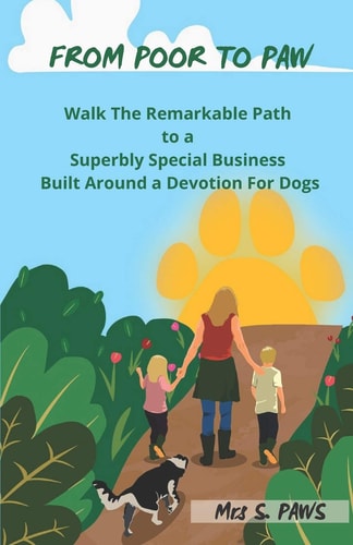 From Poor To Paw Walk The Remarkable Path To A Superbly Special Business Built Around A Devotion For Dogs