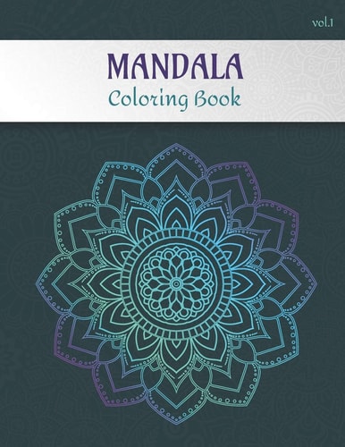 Mandala Coloring Book Volume 1 Adult Coloring Book for Stress Relief |Collection of 50 Mandalas from Easy to Hard Level | 100 Pages, 8. 5'' X 11'' | Gift Idea for Art and Painting Lovers