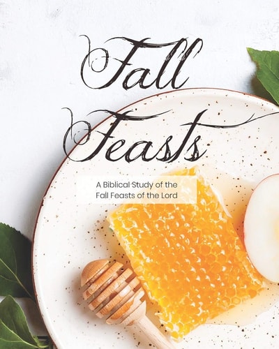 Fall Feasts A Biblical Study of the Fall Feasts of the Lord