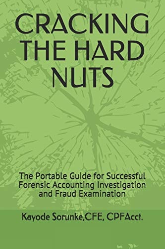 Cracking the Hard Nuts The Portable Guide for Successful Forensic Accounting Investigation and Fraud Examination
