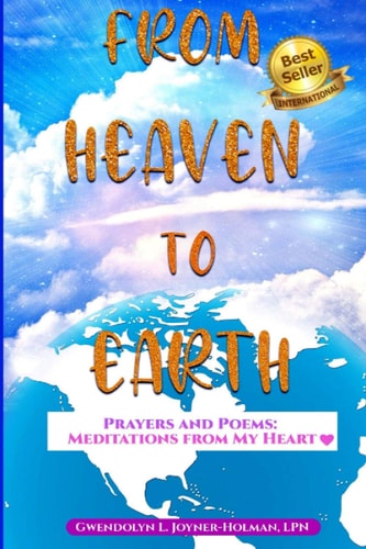 From Heaven to Earth Prayers and Poems - Meditations From My Heart