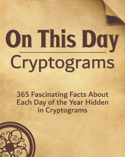 On This Day 365 Fascinating Facts About Each Day of the Year Hidden in Cryptograms