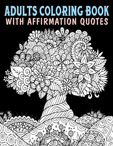 Adults Coloring Book With Affirmation Quotes Mandala Colouring Pages to Help You Relieve Stress and Anxiety; Color & Art Therapy with Positive Affirmations; Great Gift Ideas for Adults Teens