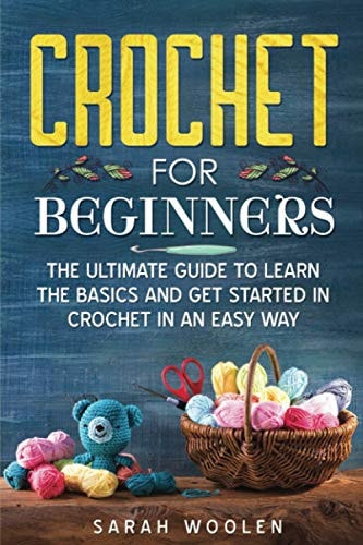 Crochet for Beginners The Ultimate Guide to Learn the Basics and Get Started in Crochet in an Easy Way