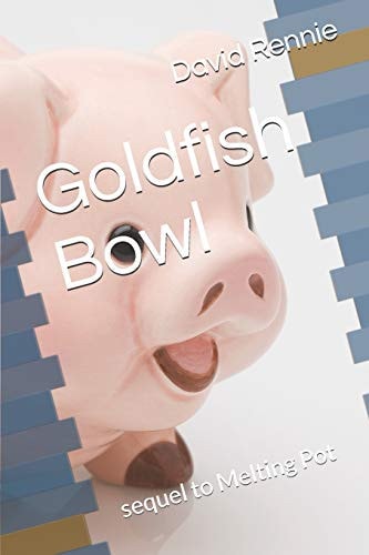 Goldfish Bowl Sequel to Melting Pot