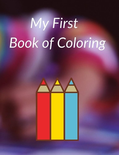 My First Book of Coloring Easy and Big Coloring Books for Toddlers.