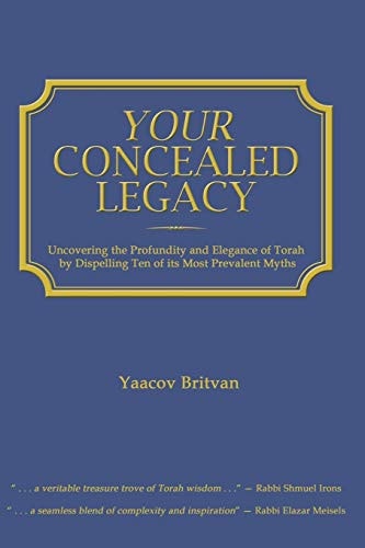 Your Concealed Legacy Uncovering the Profundity and Elegance of Torah by Dispelling Ten of Its Most Prevalent Myths