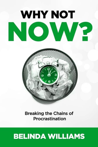 Why Not Now? Breaking the Chains of Procrastination