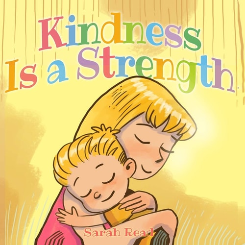 Kindness Is a Strength (Children's Book About Emotions & Feelings, Kids Ages 3 5, Preschool, Level 1)