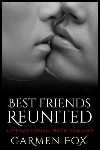 Best Friends Reunited A Steamy Lesbian Erotic Romance