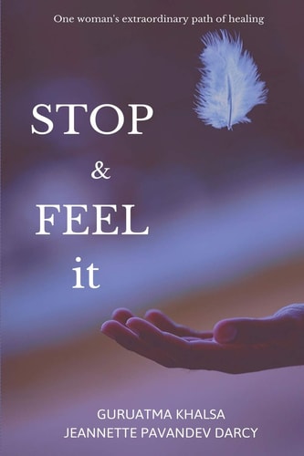 Stop & Feel it One Women's Extraordinary Path of Healing