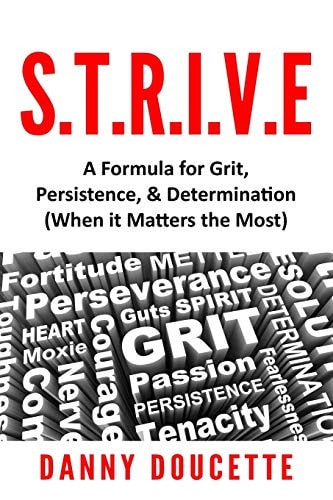 S. T. R. I. V. E - a Formula for Grit, Persistence, and Determination (When It Matters the Most)
