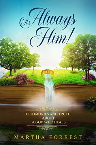 It's Always Him! Testimonies and Truth About a God Who Heals