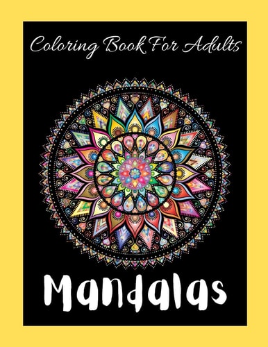 Mandalas Coloring Book For Adults Beautifully Designed to Soothe Your Soul. Stress Relieving Designs