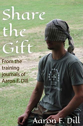 Share the Gift From the Training Journals of Aaron F. Dill