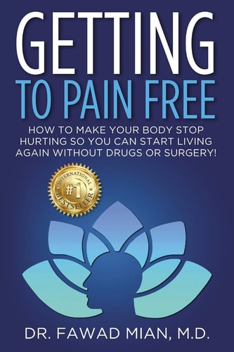 Getting to Pain Free How To Make Your Body Stop Hurting So You Can Start Living Again Without Drugs Or Surgery!