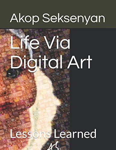Life Via Digital Art Lessons Learned
