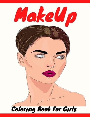 Makeup Coloring Book For Girls Attractive Young Faces For Girls & Teenagers to Practice Makeup Coloring Book; Beautiful Hair & Face Design;Stress Relief Coloring Book for Adults;Perfect Coloring Book for Girls Relaxation