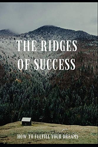 The Ridges of Success How to Fulfill Your Dreams