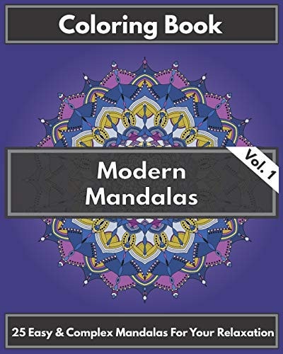 Coloring Book - Modern Mandalas Vol. 1 Easy and Complex Mandalas for Your Relaxation