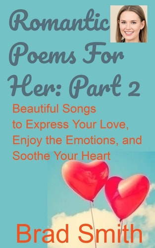 Romantic Poems for Her Part 2 Beautiful Songs to Express Your Love, Enjoy the Emotions, and Soothe Your Heart
