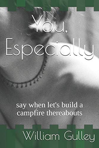 You, Especially Say When Let's Build a Campfire Thereabouts