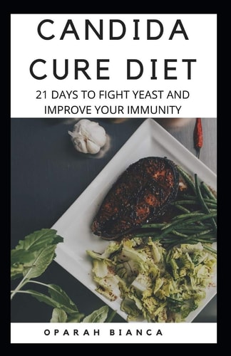 Candida Cure Diet 21 Days To Fight Yeast And Improve Your Immunity