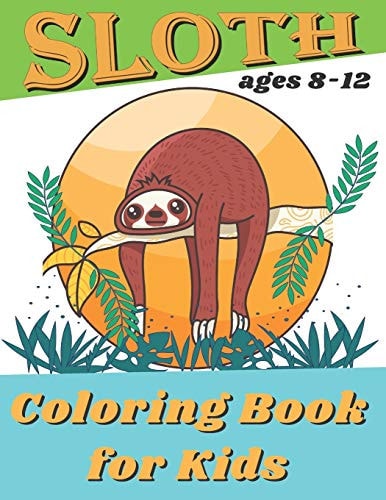Sloth Coloring Book For Kids Ages 8-12 Simple and Fun Coloring Pages With Animal