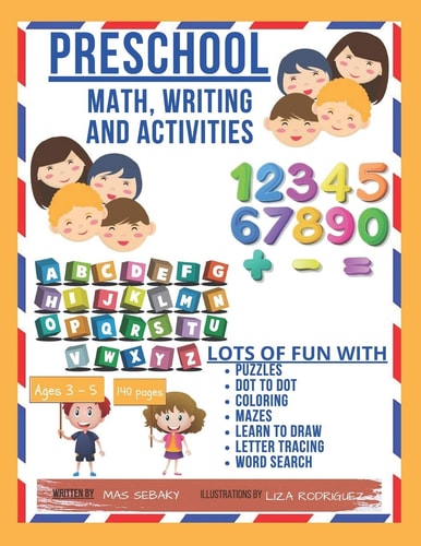 Preschool Math, Writing and Activities Lots of Fun with Puzzles, Dot to Dot, Shapes, Animals, Coloring, Mazes, Learn to Draw, Letter Tracing and Word Search. Large Size 8.5x11 in 140 Pages Ages 3-5