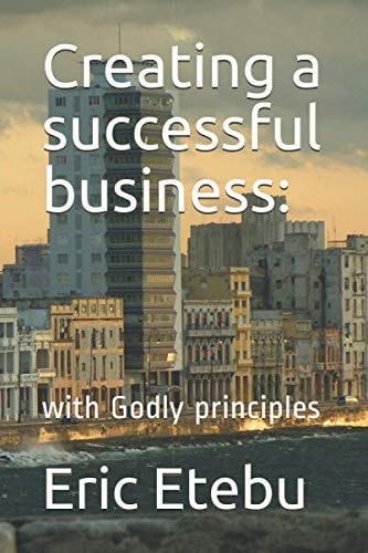 Creating a Successful Business : with Godly Principles