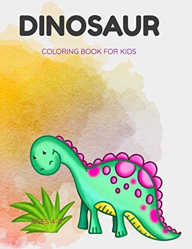 Dinosaur Coloring Book for Kids Ages 4-8 Fun Dinosaur Coloring Book for Kids, Boys, Girls Ages 4-8