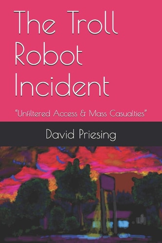 The Troll Robot Incident Unfiltered Access and Mass Casualties