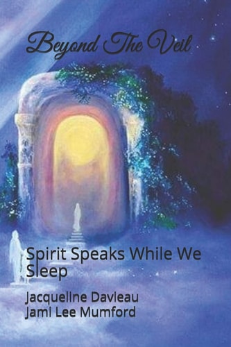 Beyond The Veil Spirit Speaks While We Sleep