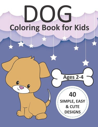 Dog Coloring Book for Kids Ages 2-4 Simple Coloring Books for Toddlers, Preschool, Kids, Boys and Girls with 40 Simple, Easy, and Cute Designs, Large Print 8.5x11"