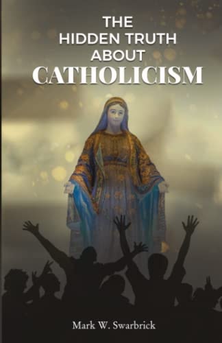 The Hidden Truth About Catholicism