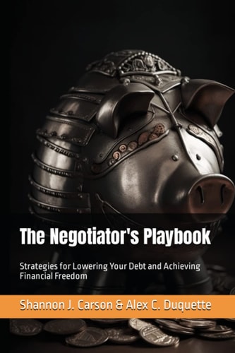 The Negotiator's Playbook Strategies for Lowering Your Debt and Achieving Financial Freedom