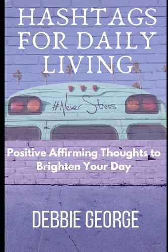 HashTags For Daily Living Positive Affirming Thoughts to Brighten Your Day