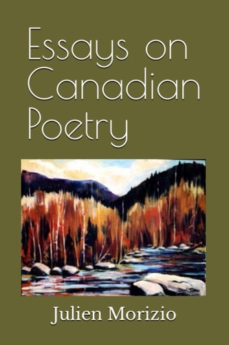 Essays on Canadian Poetry From Leonard Cohen, to Margaret Atwood, to Karen Solie