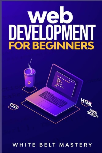 Web Development for Beginners Learn HTML/CSS/Javascript Step by Step with This Coding Guide, Programming Guide for Beginners, Website Development