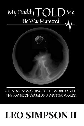 My Daddy Told Me He Was Murdered A Message & Warning to the World about the Power of Verbal and Written Words